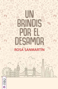 Title: Un brindis por el desamor, Author: Rosa Sanmartín
