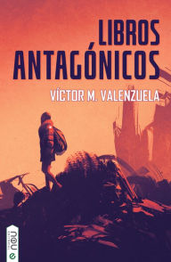 Title: Libros antagónicos, Author: Víctor M. Valenzuela