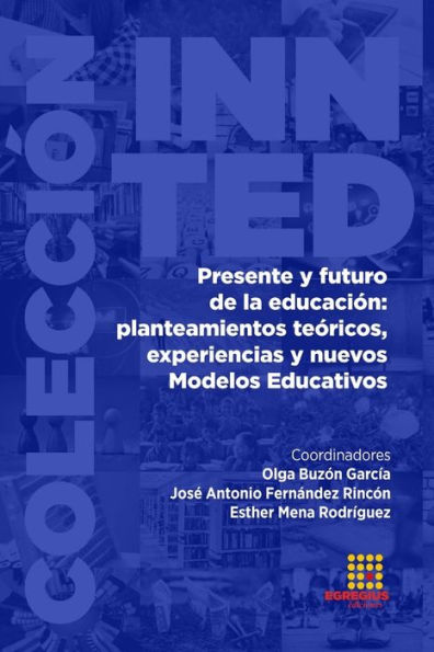 Presente y futuro de la educación: planteamiento teóricos, experiencias y nuevos Modelos Educativos