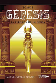 Title: Génesis, la llegada de la Diosa I, Author: Manuel Gurrea Martín
