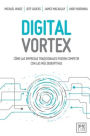 Digital Vortex: Cï¿½mo las empresas tradicionales pueden competir con las mï¿½s disruptivas