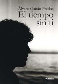 Title: El tiempo sin ti, Author: Álvaro Gaitán Prados