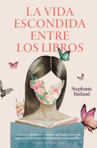 Title: La vida escondida entre los libros, Author: Stephanie Butland