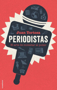 Title: Periodistas: El arte de molestar al poder, Author: Juan Tortosa