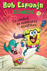 Title: Bob Esponja Comics 2/ SpongeBob Comics 2: La Unidad De Aventuras Acuaticas/ Aquatic Adventurers, Unite!, Author: Stephen Hillenburg