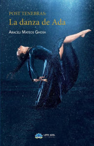 Title: Post Tenebras. La danza de Ada, Author: Araceli Mateos Ghosh