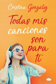 Title: Todas mis canciones son para ti, Author: Cristina González