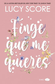 Title: Finge que me quieres, Author: Lucy Score