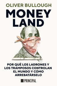 Title: Moneyland: Por qué los ladrones y los tramposos controlan el mundo y cómo arrebatárselo, Author: Oliver Bullough