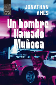 Title: Un hombre llamado Muñeca, Author: Jonathan Ames