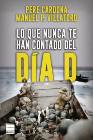 Title: Lo que nunca te han contado del Día D, Author: Pere Cardona