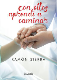 Title: Con ellos aprendí a caminar, Author: Ramón Sierra Córcoles