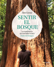 Title: Sentir el bosque: La experiencia del shinrin-yoku (baño de bosque), Author: Álex Gesse