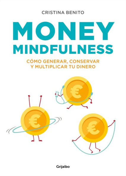 Money mindfulness (Spanish Edition): Cómo generar, conservar y multiplicar tu dinero