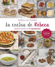 Title: La cocina de Rebeca: Recetas fáciles con 5 ingredientes, Author: Rebeca de Torres