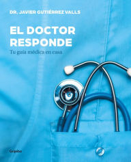 Title: El doctor responde: Tu guía médica en casa, Author: Javier Gutiérrez