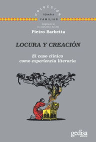 Title: Locura y creación: El caso clínico como experiencia literaria, Author: Pietro Barbetta