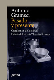 Title: Pasado y presente: Cuadernos de la cárcel. Prefacio de José Luis Villacañas Berlanga, Author: Antonio Gramsci