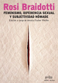 Title: Feminismo, diferencia sexual y subjetividad nómade, Author: Rosi Braidotti