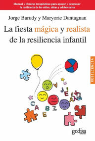 Title: La fiesta mágica y realista de la resiliencia infantil: Manual de técnicas terapéuticas para apoyar y promover la resiliencia, Author: Jorge Barudy