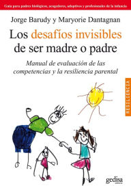 Title: Los desafíos invisibles de ser madre o padre: Manual de evaluación de las competencias y la resiliencia parental, Author: Jorge Barudy