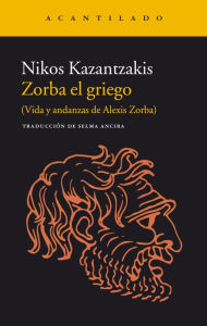 Title: Zorba el griego: (Vida y andanzas de Alexis Zorba), Author: Nikos Kazantzakis