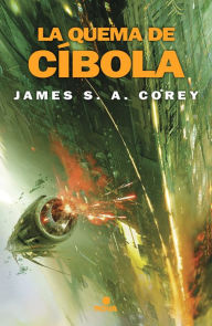 Title: La quema de Cíbola (The Expanse 4), Author: James S. A. Corey