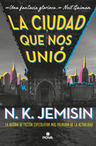 Title: La ciudad que nos unió (The City We Became), Author: N. K. Jemisin
