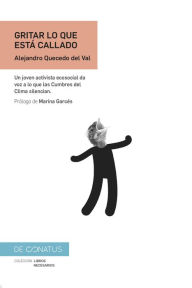 Title: Gritar lo que está callado: Un joven activista ecosocial da voz a lo que las Cumbres del Clima silencian., Author: Alejandro Quecedo del Val