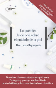 Title: Lo que dice la ciencia sobre el cuidado de la piel, Author: Dra. Lorea Bagazgoitia