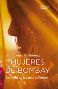 Title: Mujeres de Bombay: La India de las más valientes, Author: Jaume Sanllorente