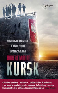 Title: Kursk: La historia jamás contada del submarino K-141, Author: Robert Moore