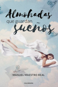 Title: Almohadas que guardan sueños, Author: Manuel Maestro Real