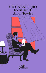 Title: Un caballero en Moscú (A Gentleman in Moscow), Author: Amor Towles