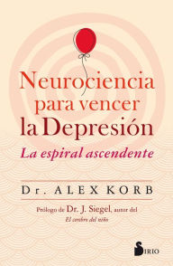 Title: Neurociencia para vencer la depresión, Author: Alex Korb