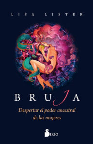 Title: Bruja: Despertar el poder ancestral de las mujeres, Author: Lisa Lister