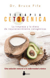 Title: Terapia cetogénica: La limpieza y la dieta de rejuvenecimiento cetogénicas, Author: Dr. Bruce Fife