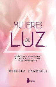 Title: Mujeres de luz: Guía para descubrir el poder de tu alma y su propósito, Author: Rebecca Campbell