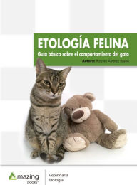 Title: Etología felina: Guía básica sobre el comportamiento del gato, Author: Rosana Álvarez Bueno