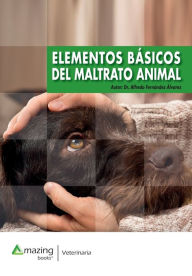 Title: ELEMENTOS BÁSICOS DEL MALTRATO ANIMAL, Author: Alfredo Fernández-Álvarez