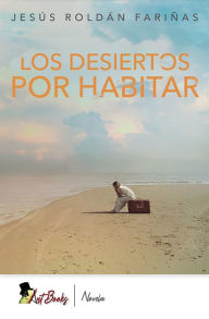 Title: Los desiertos por habitar, Author: Jesús Roldán Fariñas