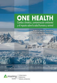 Title: ONE HEALTH: Cambio climático, contaminación ambiental y el impacto sobre la salud humana y animal., Author: Federico Mayor Zaragoza