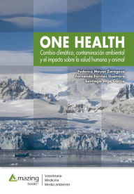 Title: One health: Cambio climático, contaminación ambiental y el impacto sobre la salud humana y animal, Author: Federico Mayor Zaragoza