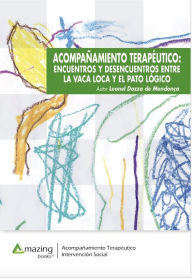 Title: Acompañamiento terapéutico: ENCUENTROS Y DESENCUENTROS ENTRE LA VACA LOCA Y EL PATO LÓGICO, Author: Leonel Dozza de Mendonça