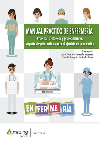 Manual práctico de enfermería: Procesos, protocolos y procedimientos. Aspectos imprescindibles para el ejercicio de la profesión
