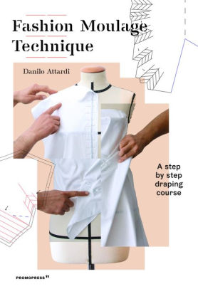 Fashion Moulage Technique A Step By Step Draping Course By Danilo
