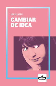 Title: Cambiar de idea, Author: Aixa de la Cruz