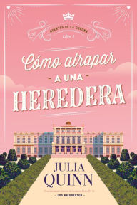 Title: Cómo atrapar a una heredera (Agentes de la Corona 1), Author: Julia Quinn