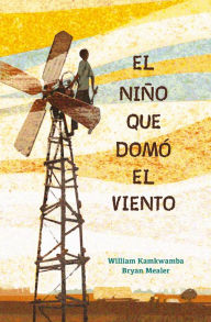 Title: El niño que domó el viento, Author: William Kamkwamba