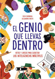 Title: El genio que llevas dentro: Retos y juegos para ejercitar las inteligencias múltiples, Author: Alejandro Busto